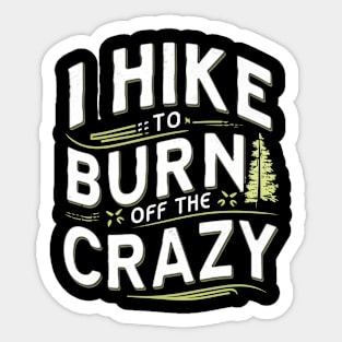 i hike to burn off the crazy Sticker